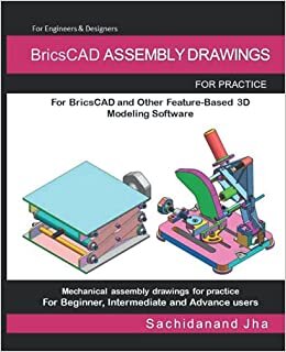BricsCAD ASSEMBLY DRAWINGS: Assembly Practice Drawings For BricsCAD and Other Feature-Based 3D Modeling Software