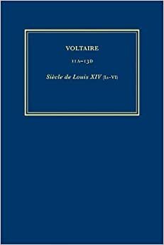 Complete Works of Voltaire 11A-13D: Siecle de Louis XIV (IA-VI)