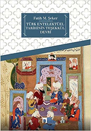 Türk Entelektüel Tarihinin Teşekkül Devri indir