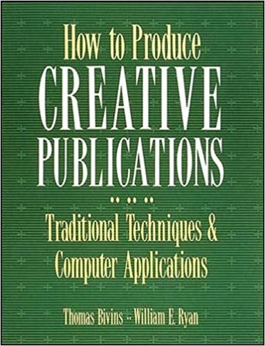 How to Produce Creative Publications: Traditional Techniques & Computer Applications: Traditional Techniques and Computer Applications (Business)