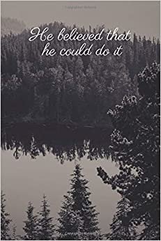 He believed that he could do it: Motivational Notebook, Journal, Diary (110 Pages, Lines, 6 x 9)