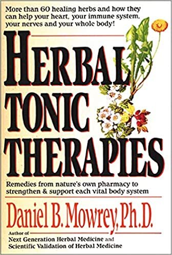 Herbal Tonic Therapies: Remedies from Nature's Own Pharmacy to Strengthen and Support Each Vital Body System indir