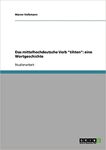 Das mittelhochdeutsche Verb "tihten": eine Wortgeschichte