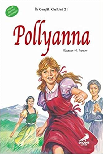 Ilk Gençlik Klasikleri 21 - Pollyanna: (6-7-8. Sınıflar İçin)