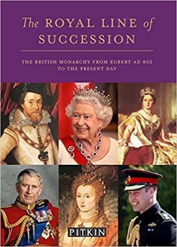 The Royal Line of Succession: The British Monarchy from Egbert AD 802 to Queen Elizabeth II