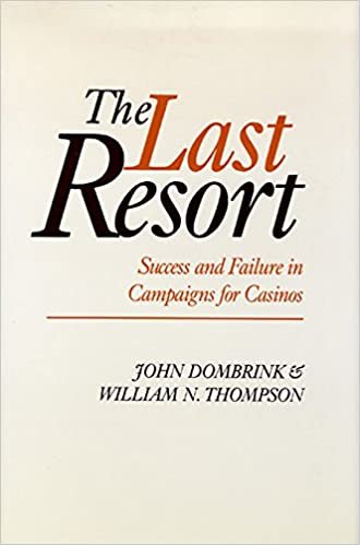 The Last Resort: Success and Failure in Campaigns for Casinos (Nevada Studies in History & Political Science) (Nevada Studies in History and Pol Sci)