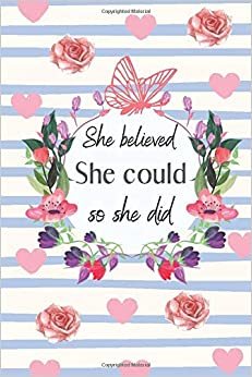 She believed She Could So She Did: Inspirational Notebook for Women, Lined Inspirational Quote Journal, Floral Composition Notebook Butterfly Diary (110 Pages, lined, 6 x 9)