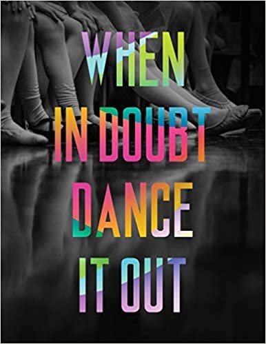 When in Doubt Dance it Out LARGE Notebook #6: Cool Ballet Dancer Notebook College Ruled to write in 8.5x11" LARGE 100 Lined Pages - Funny Dancers Gift