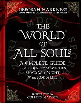 The World of All Souls: A Complete Guide to A Discovery of Witches, Shadow of Night and The Book of Life