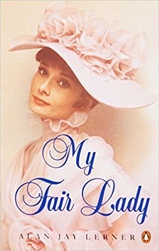 My Fair Lady (Penguin Plays & Screenplays): Musical Play in Two Acts Based on "Pygmalion" by Bernard Shaw