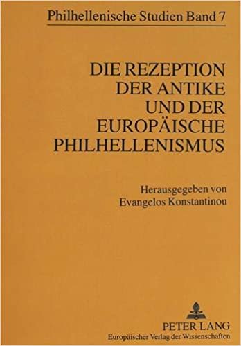 Die Rezeption der Antike und der europäische Philhellenismus (Philhellenische Studien, Band 7)