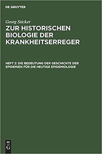 Georg Sticker: Zur historischen Biologie der Krankheitserreger: Die Bedeutung der Geschichte der Epidemien für die heutige Epidemiologie: Heft 2