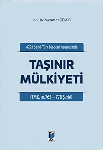 4721 Sayılı Türk Medeni Kanunu'nda Taşınır Mülkiyeti: (TMK. m.762-778 Şerhi)