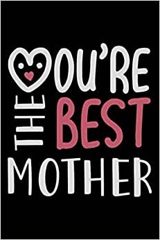 Notizbuch you’re the best mother: Mama Notizbuch 120 gepunktete Seiten A5 Geschenk für Mutter