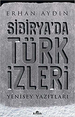 Sibirya’da Türk İzleri: Yenisey Yazıtları