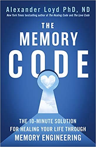 The Memory Code: The 10-minute solution for healing your life through memory engineering