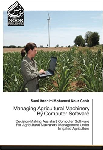 Managing Agricultural Machinery By Computer Software: Decision-Making Assistant Computer Software For Agricultural Machinery Management Under Irrigated Agriculture