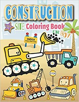 construction site coloring book for boys: building trucks and equipment will be thrilled with this fun-packed Diggers, ers, Cranes and Trucks for Children (Ages 2-4)