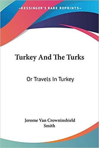 Turkey And The Turks: Or Travels In Turkey