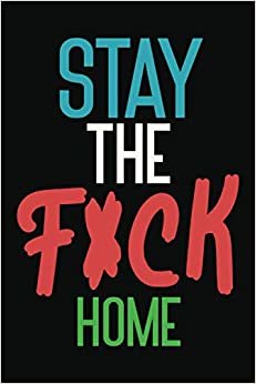 Stay The F*ck Home: Bullet Small Journal Notebook Pretty Diary Logbook 2021 Gift Quarantine Adult Women Book Funny Toilet Go To Sleep Kids Baby ... Bed Wreck On The Shelf Relaxation Ever !