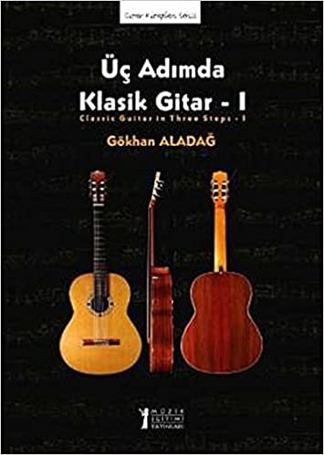 Üç Adımda Klasik Gitar - 1: Gitar Kitapları Serisi