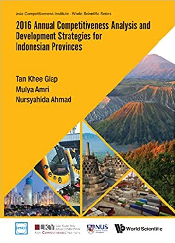 2016 Annual Competitiveness Analysis and Development Strategies for Indonesian Provinces (Asia Competitiveness Institute - World Scientific Series)