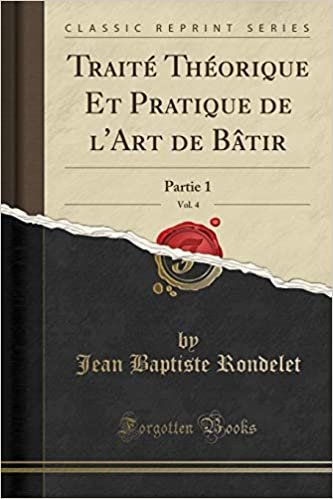 Traité Théorique Et Pratique de l'Art de Bâtir, Vol. 4: Partie 1 (Classic Reprint)