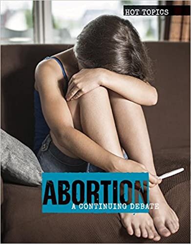 Abortion: A Continuing Debate (Hot Topics)