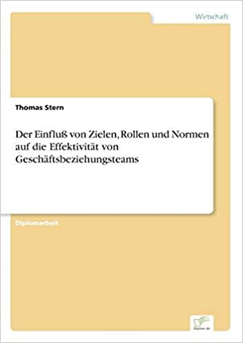 Der Einfluß von Zielen, Rollen und Normen auf die Effektivität von Geschäftsbeziehungsteams indir