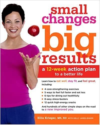 Small Changes, Big Results: A 12-Week Action Plan to a Better Life