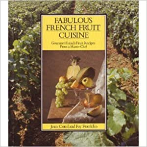 Fabulous French Fruit Cuisine: Gourmet French Fruit Recipes from a Master Chef indir