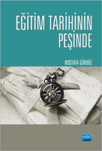 Eğitim Tarihinin Peşinde: Türkiye’de Eğitim Tarihçiliği ve Güncel Tetkikler indir