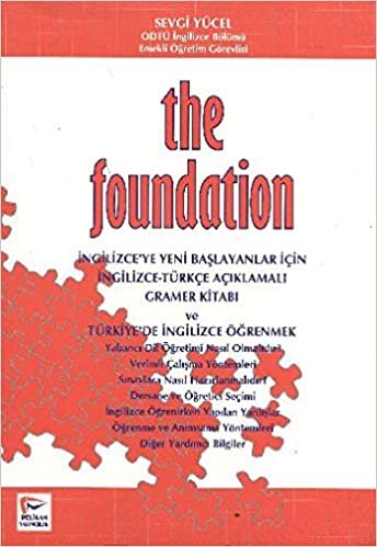 The Foundation: İngilizce'ye Yeni Başlayanlar İçin İngilizce-Türkçe Açıklamalı Gramer Kitabı ve Türkiye'de İngilizce Öğrenmek