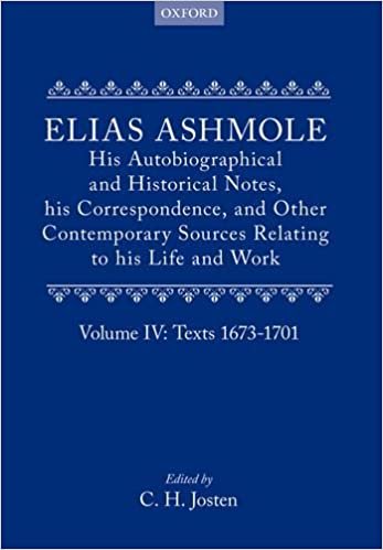 Elias Ashmole: His Autobiographical and Historical Notes, his Correspondence, and Other Contemporary Sources Relating to his Life and Work, Vol. 4: Texts 1673-1701 indir