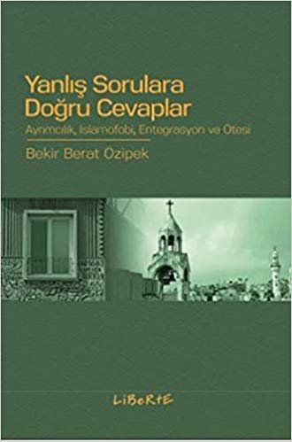 Yanlış Sorulara Doğru Cevaplar: Ayrımcılık, İslamofobi, Entegrasyon ve Ötesi