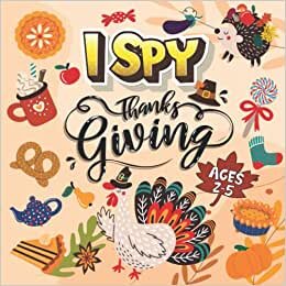 I Spy Thanksgiving Book for Kids Ages 2-5: A Fun Activity Blessing Thanksgiving Dinner Things, Turkey & Other Cute Stuff Coloring and Guessing Game ... and Preschool - Thanksgiving Gifts for Kids