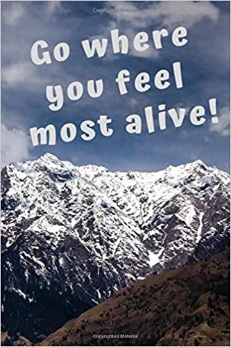 Go Where You Feel The Most Alive: Motivational Notebook, Journal, Notes, Diary (110 Pages, Blank, 6 x 9)