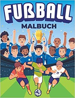 Fußball Malbuch: 40 Fußball Malvorlagen zum Ausmalen für Kinder. Fußball Malbuch für Kinder und Erwachsene