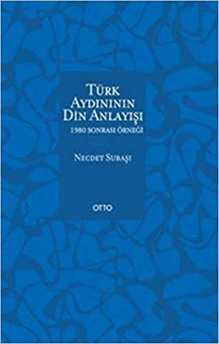 Türk Aydınının Din Anlayışı 1980 Sonrası Örneği