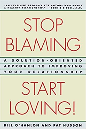 Stop Blaming, Start Loving!: A Solution-Oriented Approach to Improving Your Relationship