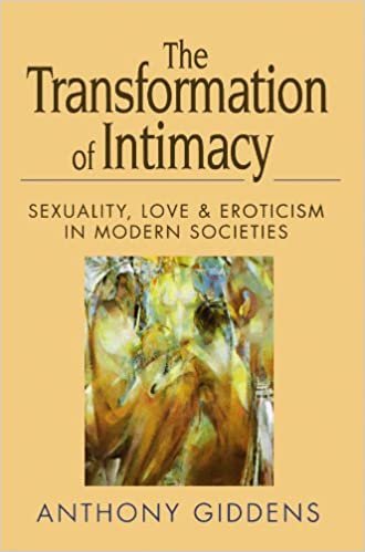 The Transformation of Intimacy : Sexuality, Love and Eroticism in Modern Societies