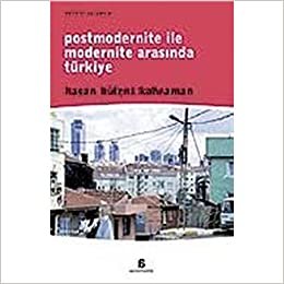 Postmodernite ile Modernite Arasında Türkiye: 1980 Sonrası Zihinsel, Toplumsal, Siyasal Dönüşüm