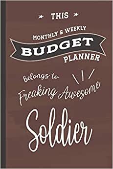 Freaking Awesome Soldier: Budget Planner, 6x9 120 Pages Organizer, Gift for Collegue, Friend and Family