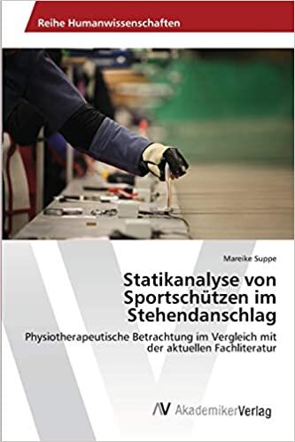 Statikanalyse von Sportschützen im Stehendanschlag: Physiotherapeutische Betrachtung im Vergleich mit der aktuellen Fachliteratur