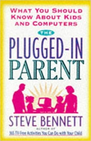 The Plugged-In Parent: What You Should Know About Kids and Computers indir