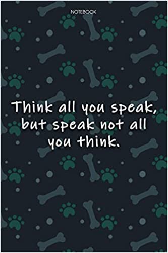Lined Notebook Journal Cute Dog Cover Think all you speak, but speak not all you think: Agenda, Notebook Journal, 6x9 inch, Journal, Over 100 Pages, Journal, Monthly, Journal