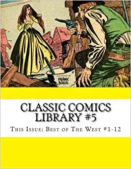 Classic Comics Library #5: This Issue: Best Of The West #1-12
