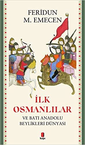 İlk Osmanlılar: Ve Batı Anadolu Beylikleri Dünyası