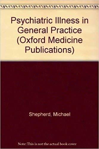 Psychiatric Illness: General Practice (Oxford Medical Publications)