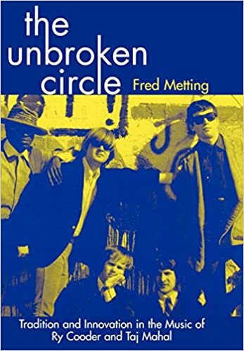 The Unbroken Circle: Tradition and Innovation in the Music of Ry Cooder and Taj Mahal (American Folk Music and Musicians Series) indir